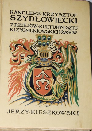 KIESZKOWSKI Jerzy – Kanclerz Krzysztof Szydłowiecki, 1-2 komplet. Z okł. brosz. proj. J. Bukowskiego, 1912