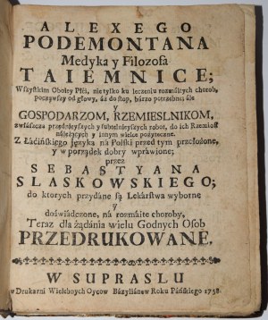 [PEDEMONTAN Alexy]. Alexego Podemontana medyka y filozofa taiemnice; Wszyskim oboiey płci, nie tylko ku leczeniu rozmaitych chorób...1758
