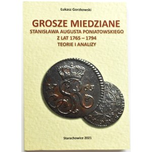 Ł. Gorzkowski, Grosze miedziane Stanisława Augusta Poniatowskiego z lat 1765-1794, teorie i analizy, Starachowice 2021, autograf autora