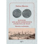 D. Marzęta, Katalog szelągów koronnych Zygmunta III Wazy. Mennica wschowska, Lublin 2022, PREMIERA z autografem autora
