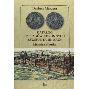 D. Marzęta , Katalog Szelągów Koronnych Zygmunta III Wazy, Mennica olkuska