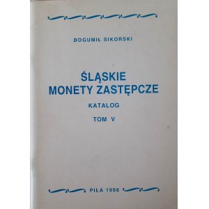 B. Sikorski, Śląskie monety zastępcze. Katalog Tom V, Piła 1998