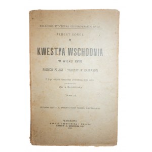 SOREL Albert - Kwestya wschodnia w wieku XVIII. Rozbiór Polski i Traktat w Kajnardżi, tom II, Warszawa 1905