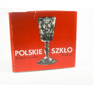 [POLSKIE RZEMIOSŁO] Polskie szkło do połowy XIX wieku, Ossolineum 1974