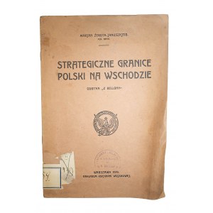 ŻEGOTA JANUSZAJTIS Marian - Strategiczne granice Polski na wschodzie. Odbitka z Bellony, Warszawa 1919