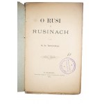 TARNOWSKI hr. St. - O Rusi i Rusinach, Kraków 1891r.