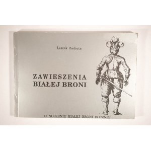 ZACHUTA Leszek - Zawieszenia białej broni. O noszeniu białej broni bocznej. Kraków 1992r.