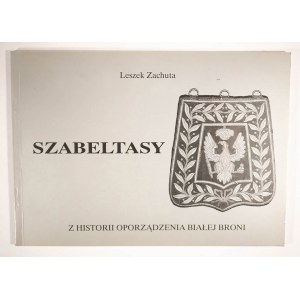 ZACHUTA Leszek - Szabeltasy. Z historii oporządzenia białej broni, Kraków 1997r.