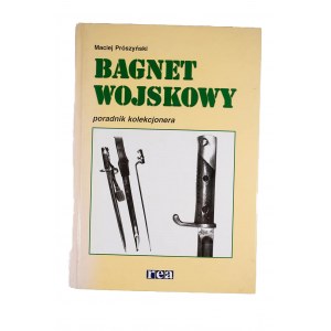 PRÓSZYŃSKI Maciej - Bagnet wojskowy. Poradnik kolekcjonera, Warszawa 2002r.