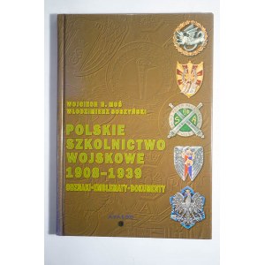 MOŚ Wojciech, SOSZYŃSKI Włodzimierz - Polskie szkolnictwo wojskowe 1908 - 1939. Odznaki - Emblematy - Dokumenty