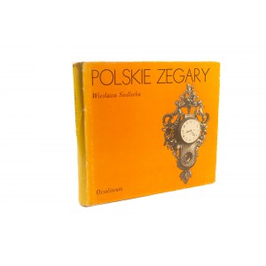 [POLSKIE RZEMIOSŁO] SIEDLECKA Wiesława - Polskie zegary. Ossolineum 1988