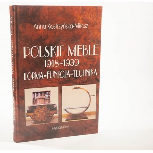 KOSTRZYŃSKA-MIŁOSZ Anna - Polskie meble 1918 - 1939 Forma - Funkcja - Technika, PAN 2005r.