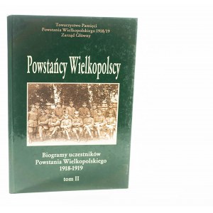 POWSTAŃCY WIELKOPOLSCY... Biogramy uczestników Powstania Wielkopolskiego 1918-1919, tom II