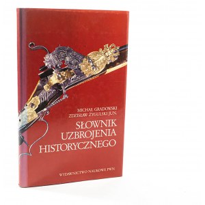 GRADOWSKI Michał, ŻYGULSKI Zdzisław jun. - Słownik uzbrojenia historycznego. Dedykacja autora. Warszawa 1998r.