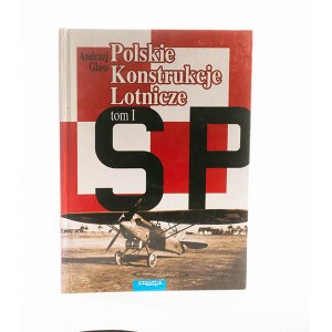 GLASS Andrzej - Polskie konstrukcje lotnicze do 1939r. , tom I, 2004r.