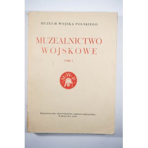 MUZEALNICTWO WOJSKOWE, tom I, Warszawa 1959r.