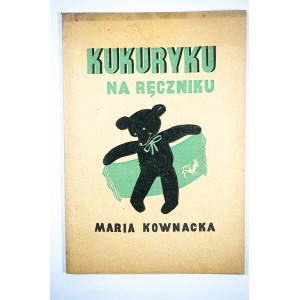 KOWNACKA Maria - Kukuryku na ręczniku, ilustr. Fr. Themerson, Warszawa 1948r.
