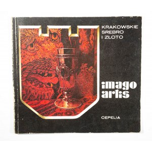 IMAGO ARTIS Krakowskie srebro i złoto. Spółdzielnia Pracy Rękodzieła Artystycznego Kraków 1983r.