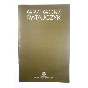 GRZEGORZ RATAJCZYK. Malarstwo. Katalog wystawy Galeria Sztuki Współczesnej PROFIL, CK Zamek Poznań listopad 2000r.