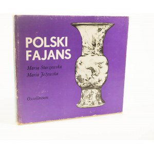 [POLSKIE RZEMIOSŁO] STARZEWSKA Maria, JEŻEWSKA Maria - Polski fajans, Ossolineum 1978