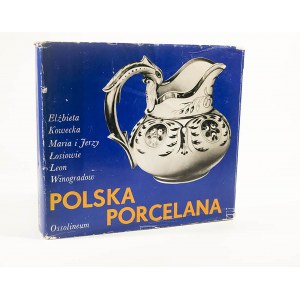 [POLSKIE RZEMIOSŁO] KOWECKA E., ŁOSIOWIE M. i J., WINOGRADOW L. - Polska porcelana, Ossolineum 1983