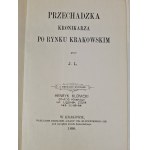 PRZECHADZKA KRONIKARZA PO RYNKU KRAKOWSKIM przez J.L., Reprint z 1890r.