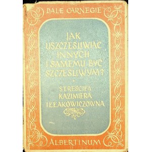 CARNEGIE Dale - JAK USZCZĘŚLIWIAĆ INNYCH I SAMEMU BYĆ SZCZĘŚLIWYM ? Streściła Iłłakowiczówna