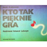 KRAKOWSKI Jacek - KTO TAK PIĘKNIE GRA Ilustrował LUTCZYN WYDANIE 1