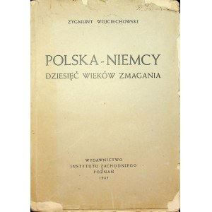 WOJCIECHOWSKI Zygmunt - POLSKA-NIEMCY Dziesięć wieków zmagania, Wyd.1945