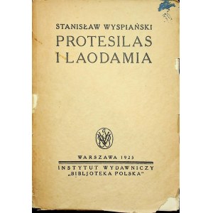 WYSPIAŃSKI Stanisław - PROTESILAS I LAODAMIA, Wyd.1925