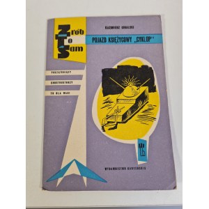 ZRÓB TO SAM - POJAZD KSIĘŻYCOWY ,, CYKLOP'' - Wydawnictwo Harcerskie, 1964