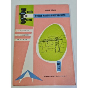 ZRÓB TO SAM - MODELE MASZYN BUDOWLANYCH - Wydawnictwo Harcerskie, 1968