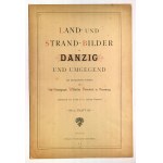 GDAŃSK. Land und Strand-Bilder von Danzig und Umgegend. Światłokopie według lit. Wilhelma Dreesena w światłokopiarni Sinsel & Co. z Lipska, 25 tablic, wyd. Adolfa Scheinerta.
