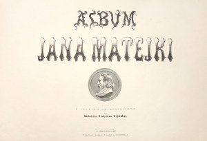 MATEJKO Jan. Album Jana Matejki z tekstem objaśniającym Kazimierza Władysława Wójcickiego