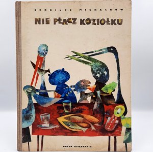 Michałkow S. - Nie płacz koziołku - Wydanie Pierwsze [1962]