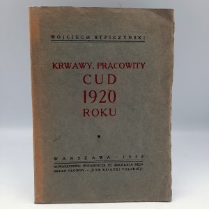 Stpiczyński W. - Krwawy, pracowity cud 1920 roku - Warszawa 1930