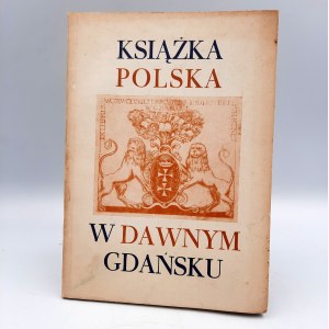 Nowak Z. - Polish Books in Old Gdańsk - Gdańsk 1974.