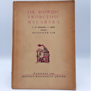Lam W. - Jak rozwijać twórczość malarską - Warszawa 1949
