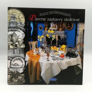 Jabłońska T. - Dawne zastawy stołowe - Warszawa 2008
