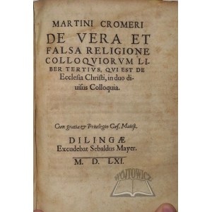 KROMER Marcin, De vera et falsa religione colloqviorvm liber tertivs, qvi est de Ecclesia Christi, in duo diuisus Colloquia.