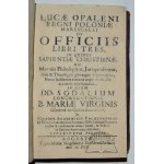 (OPALIŃSKI Łukasz), Lucae Opalenii Regni Poloniae Marescalli. De Officiis libre tres.