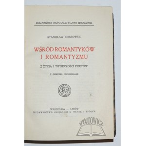 KOSSOWSKI Stanisław, Wśród romantyków i romantyzmu. Z życia i twórczości poetów.