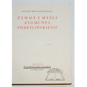 WEYSSENHOFF Józef, Żywot i myśli Zygmunta Podfilipskiego.