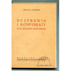 SULIGOWSKI Adolf, Gesetzlosigkeit und Beschlagnahmungen unter russischer Herrschaft.