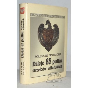 WALIGÓRA Bolesław, Dzieje 85 pułku strzelców wileńskich.