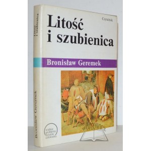 GEREMEK Bronislaw, Die Barmherzigkeit und der Galgen. Eine Geschichte des Elends und der Barmherzigkeit.