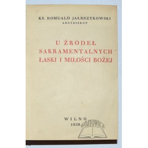 JAŁBRZYKOWSKI Romuald ks., U źródeł sakramentalnych łaski i miłości Bożej.