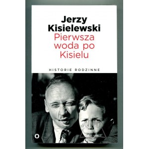 KISIELEWSKI Jerzy, Pierwsza woda po Kisielu. Historie rodzinne.