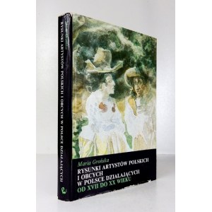 GROŃSKA Maria - Rysunki artystów polskich i obcych w Polsce działających od XVII do XX wieku. Katalog wybranych zbiorów ...