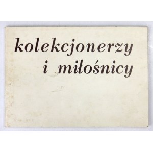 Kolekcjonerzy i miłośnicy - katalog wystawy.